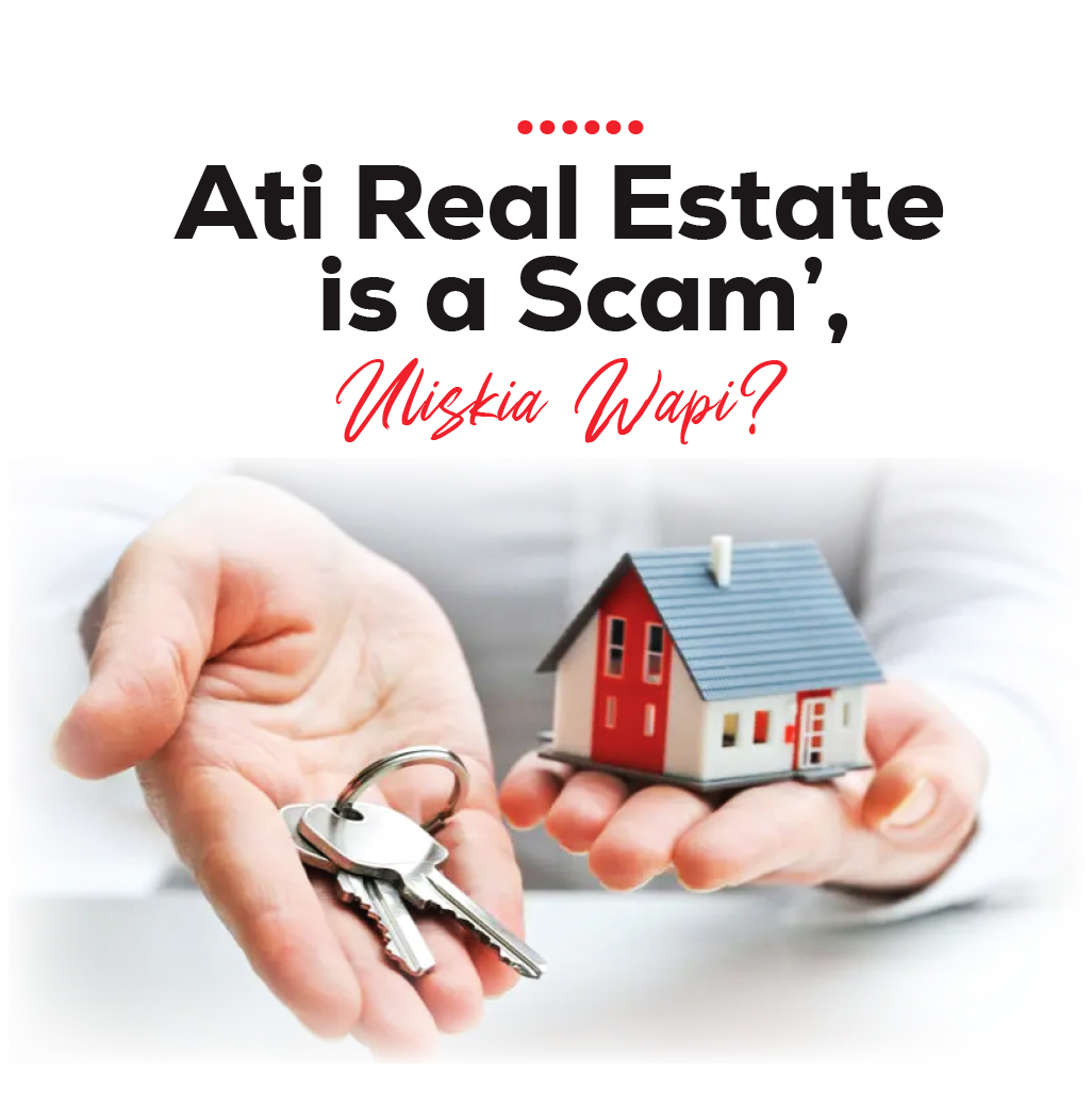 'Ati Real Estate Ni Scam?': Uliskia Wapi? image